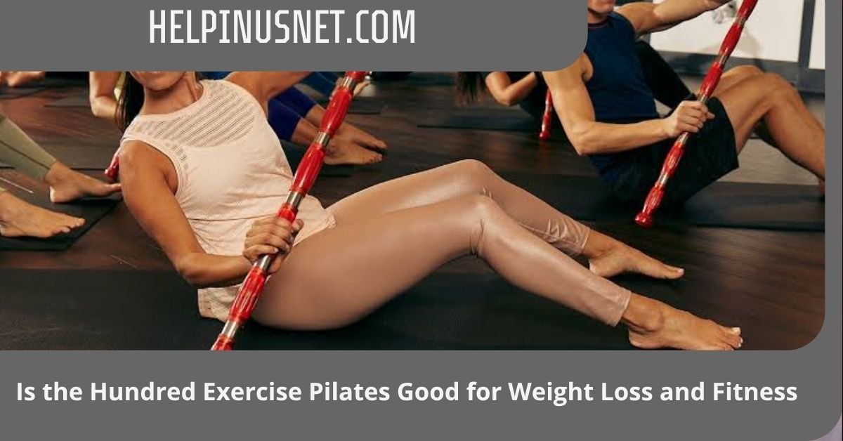 Is the Hundred Exercise Pilates Good for Weight Loss and Fitness