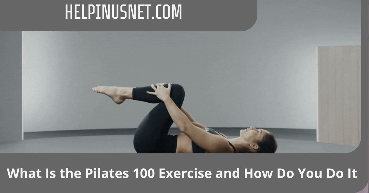 What Is the Pilates 100 Exercise and How Do You Do It