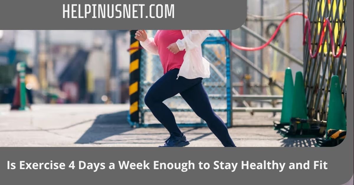 Is Exercise 4 Days a Week Enough to Stay Healthy and Fit