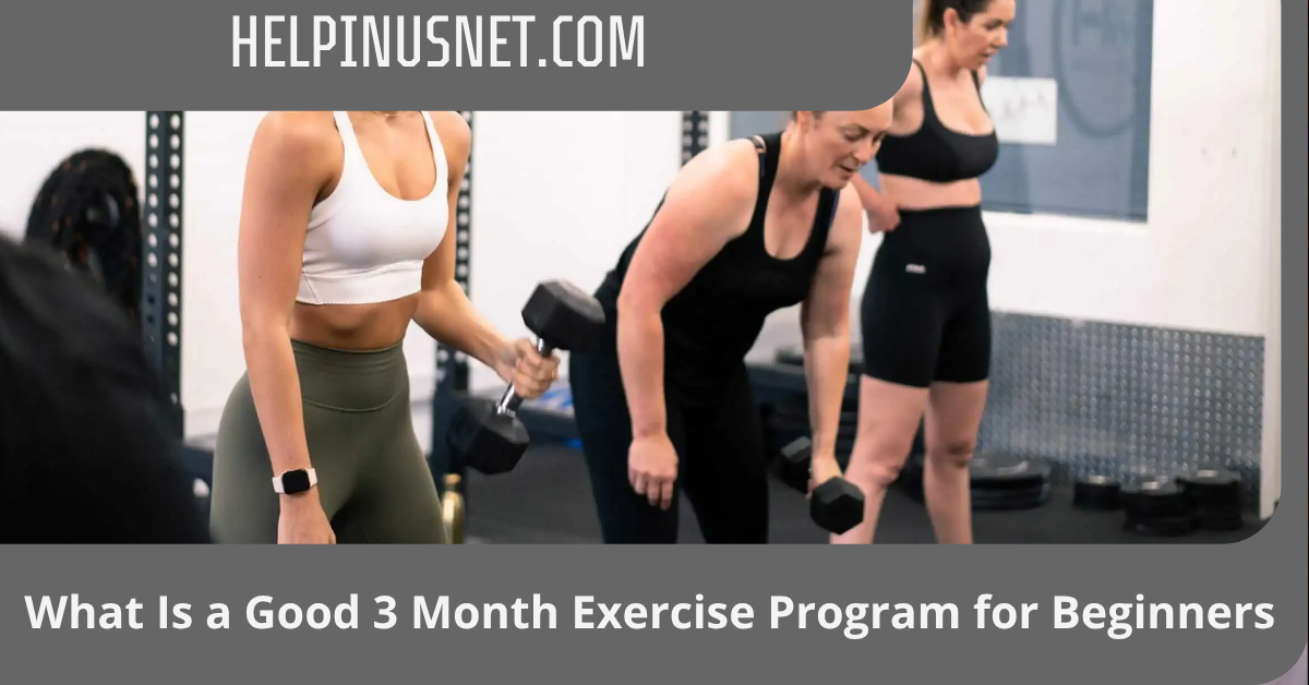 What Is a Good 3 Month Exercise Program for Beginners